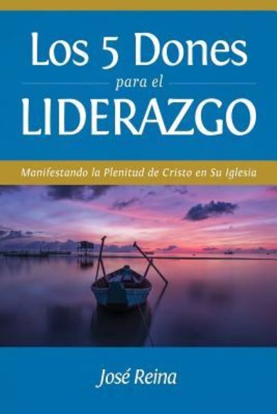 Los 5 Dones Para el Liderazgo - JosÃ© Reina - Books - DevociÃ³n Total Editorial - 9781640810310 - July 18, 2017