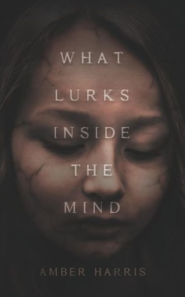 Cover for Amber Harris · What Lurks Inside the Mind (Paperback Book) (2017)