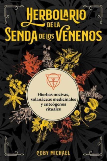 Cover for Coby Michael · Herbolario de la senda de los venenos: Hierbas nocivas, solanaceas medicinales y enteogenos rituales (Paperback Book) (2023)