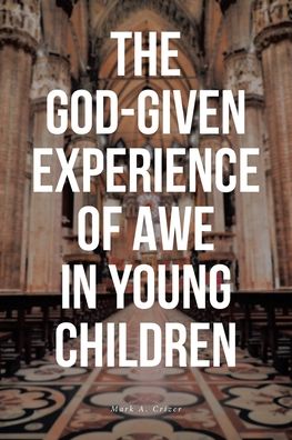 Cover for Mark A Crizer · The God-Given Experience of Awe in Young Children (Paperback Book) (2020)