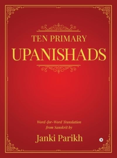 Cover for Janki Parikh · Ten Primary Upanishads: Word-for-Word Translation from Sanskrit (Inbunden Bok) (2022)