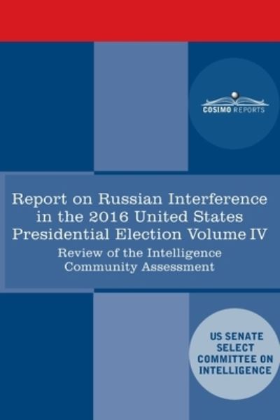 Cover for Senate Intelligence Committee · Report of the Select Committee on Intelligence U.S. Senate on Russian Active Measures Campaigns and Interference in the 2016 U.S. Election, Volume IV (Pocketbok) (2020)