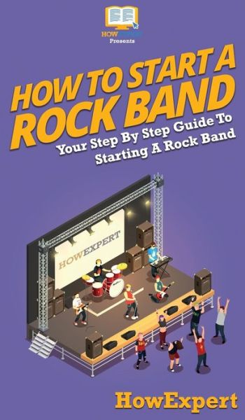 Cover for Howexpert · How To Start a Rock Band (Hardcover Book) (2020)