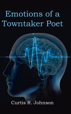 Cover for Curtis R. Johnson · Emotions of a Towntaker Poet (Book) (2023)