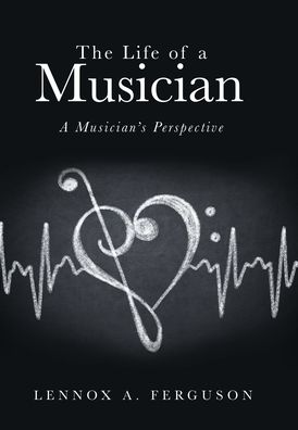 Cover for Lennox A Ferguson · The Life of a Musician (Hardcover Book) (2022)