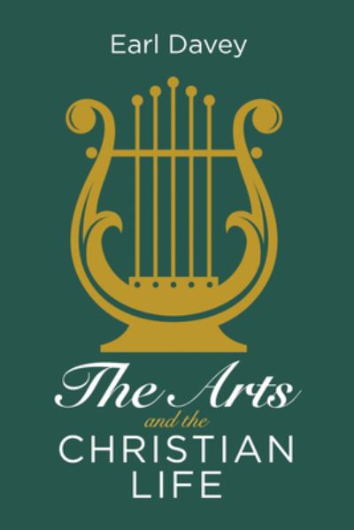 Cover for Earl Davey · Arts and the Christian Life (Buch) (2022)