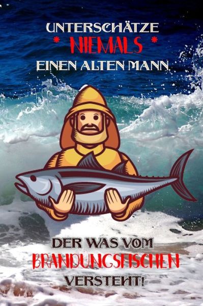 Cover for Logbuch Geschenkidee Fur Angler · Unterschatze niemals einen alten Mann der was vom Brandungsfischen versteht! (Paperback Book) (2019)