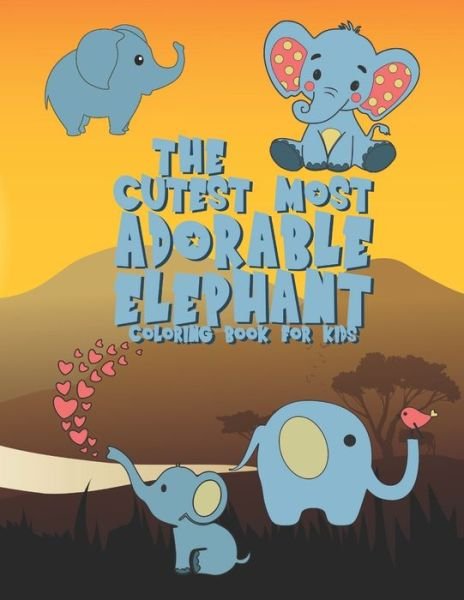 The Cutest Most Adorable Elephant Coloring Book For Kids - Giggles and Kicks - Bøker - Independently Published - 9781706109310 - 6. november 2019