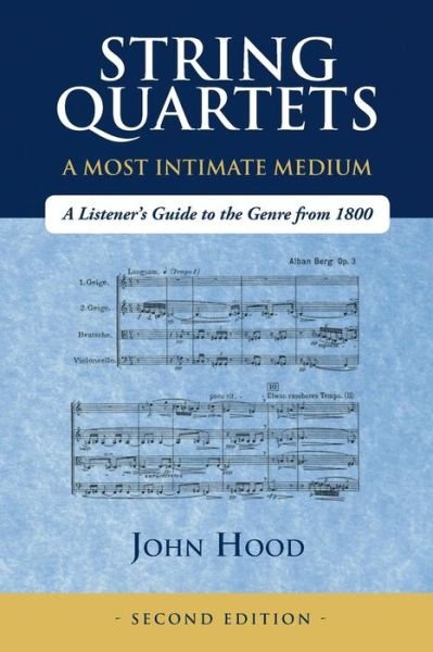 String Quartets - A Most Intimate Medium - John Hood - Books - Independently published - 9781718063310 - September 19, 2018