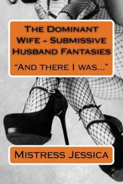 Cover for Mistress Jessica · The Dominant Wife - Submissive Husband Fantasies (Paperback Book) (2018)