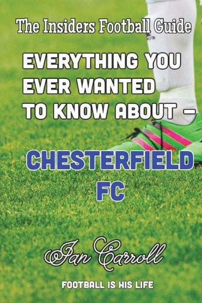 Cover for Ian Carroll · Everything You Ever Wanted to Know About Chesterfield FC (Paperback Book) (2018)