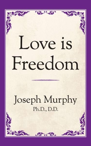 Cover for Dr. Joseph Murphy · Love is Freedom (Paperback Book) (2019)