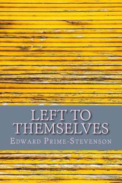 Left to Themselves - Edward Prime-Stevenson - Kirjat - Createspace Independent Publishing Platf - 9781723140310 - sunnuntai 22. heinäkuuta 2018