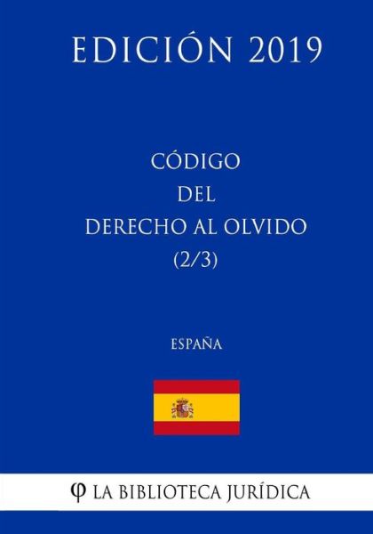 Cover for La Biblioteca Juridica · C digo del Derecho Al Olvido (2/3) (Espa a) (Edici n 2019) (Taschenbuch) (2018)