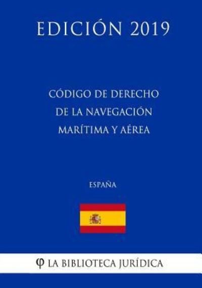 Cover for La Biblioteca Juridica · Codigo de Derecho de la Navegacion Maritima y Aerea (Espana) (Edicion 2019) (Paperback Bog) (2018)