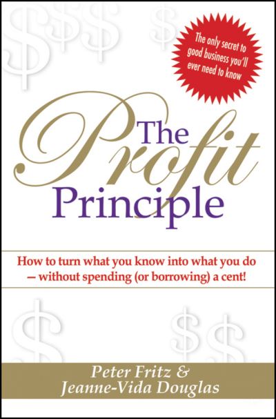 The Profit Principle: Turn What You Know into What You Do - Without Borrowing a Cent! - Jeanne-vida Douglas - Bøger - Wrightbooks - 9781742468310 - 10. januar 2011