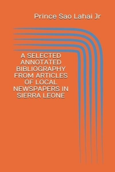 Cover for Prince Sao Lahai Junior · A Selected Annotated Bibliography from Articles of Local Newspapers in Sierra Leone (Paperback Book) (2019)