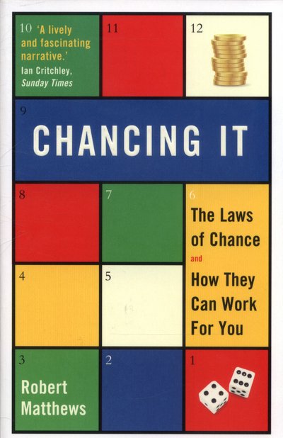 Chancing It: The Laws of Chance and How They Can Work For You - Robert Matthews - Livres - Profile Books Ltd - 9781781250310 - 19 janvier 2017
