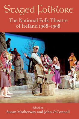 Cover for Cork University Press · Staged Folklore: The National Folk Theatre of Ireland 1968-1998 (Hardcover Book) (2022)