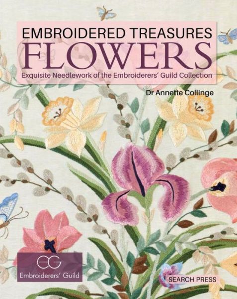 Cover for Annette Collinge · Embroidered Treasures: Flowers: Exquisite Needlework of the Embroiderers' Guild Collection - Embroidered Treasures (Hardcover Book) (2018)