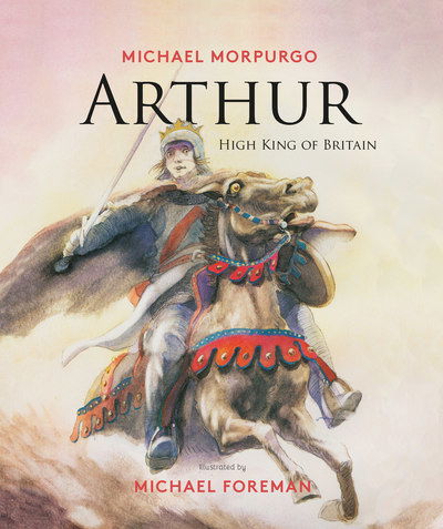 Cover for Michael Morpurgo · Arthur, High King of Britain (Innbunden bok) (2017)