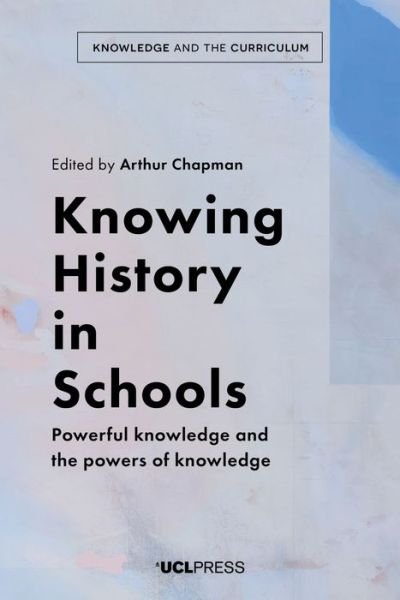 Cover for Knowing History in Schools: Powerful Knowledge and the Powers of Knowledge - Knowledge and the Curriculum (Pocketbok) (2021)