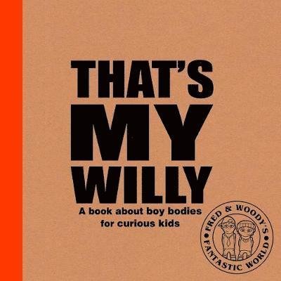 Cover for Alex Waldron · That's My Willy: A book about boy bodies for curious kids - Fred &amp; Woody's Fantastic World (Hardcover Book) (2019)