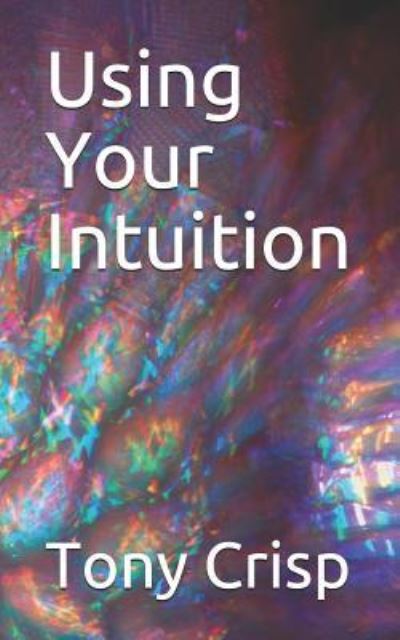 Cover for Tony Crisp · Using Your Intuition (Paperback Book) (2018)