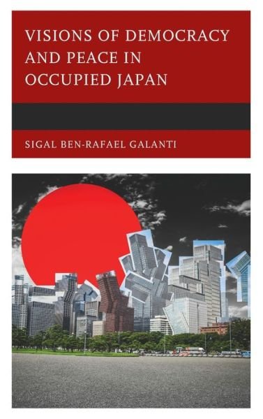 Cover for Sigal Ben-Rafael Galanti · Visions of Democracy and Peace in Occupied Japan (Hardcover bog) (2020)