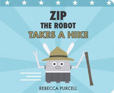 Cover for Rebecca Purcell · Zip the Robot Takes a Hike - Zip the Robot (Board book) (2022)