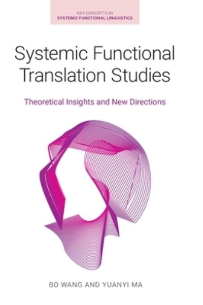 Cover for Yuanyi Ma · Systemic Functional Translation Studies: Theoretical Insights and New Directions - Key Concepts in Systemic Functional Linguistics (Hardcover Book) (2021)