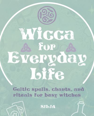 Cover for Silja · Wicca for Everyday Life: Celtic Spells, Chants, and Rituals for Busy Witches (Paperback Book) (2025)