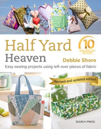 Cover for Debbie Shore · Half Yard™ Heaven: 10 year anniversary edition: Easy Sewing Projects Using Left-Over Pieces of Fabric - Half Yard (Pocketbok) (2024)
