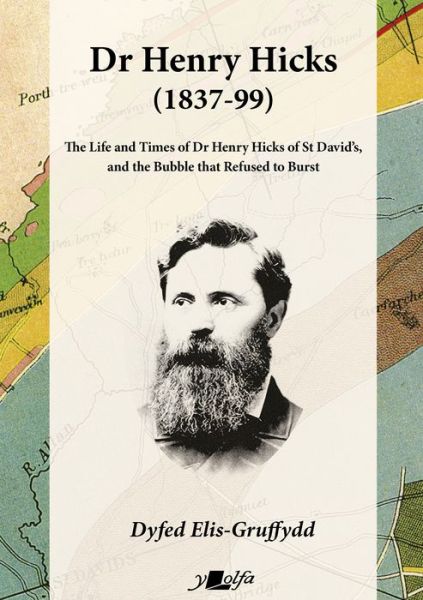 Dr Henry Hicks (1837-99) - The Life and Times of Dr Henry Hicks of St Davids, and the Bubble That Refused to Burst: The Life and Times of Dr Henry Hicks of St Davids, and the Bubble That Refused to Burst - Dyfed Elis-Gruffydd - Bücher - Y Lolfa - 9781800993310 - 12. Januar 2023