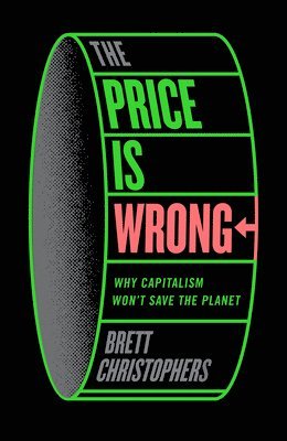 Cover for Brett Christophers · The Price is Wrong: Why Capitalism Won't Save the Planet (Paperback Book) (2025)