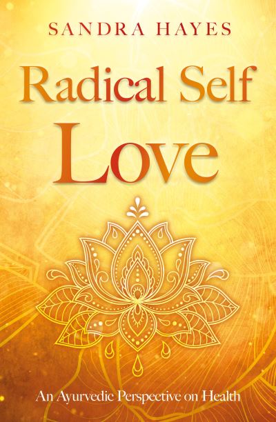 Cover for Sandra Hayes · Radical Self Love: An Ayurvedic Perspective on Health (Paperback Book) (2023)