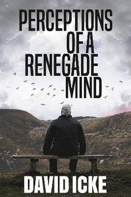 Perceptions Of A Renegade Mind - David Icke - Bøger - David Icke Books - 9781838415310 - 1. juni 2021