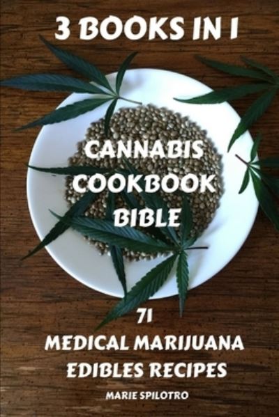 Cover for Marie Spilotro · Cannabis Cookbook Bible: 71 Medical Marijuana Edibles Recipes 3 BOOKS IN 1) - 71 Medical Marijuana Edibles Recipes (Pocketbok) (2019)