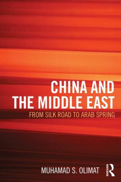 Cover for Olimat, Muhamad S. (Khalifa University of Science, Technology and Research (KUSTAR) in Abu Dhabi, United Arab Emirates.) · China and the Middle East: From Silk Road to Arab Spring (Hardcover Book) (2012)