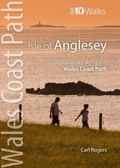 Cover for Carl Rogers · Isle of Anglesey - Top 10 Walks: Circular walks along the Wales Coast Path - Top 10 Walks: Wales Coast Path (Paperback Book) (2018)