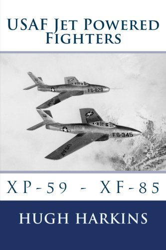 Cover for Mr Hugh Harkins · Usaf Jet Powered Fighters: Xp-59 - Xf-85 (Usaf Jet &amp; Rocket Powered Fighters) (Volume 1) (Paperback Book) (2013)