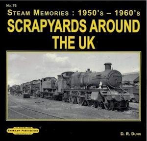 Scrapyards around the Uk - Steam Memories : 1950's-1960's - David Dunn - Boeken - Book Law Publications - 9781909625310 - 23 maart 2015