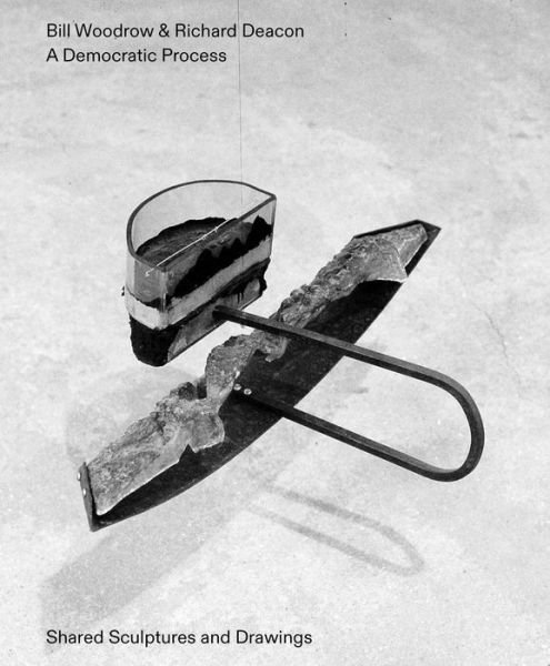 Cover for Bill Woodrow · Bill Woodrow &amp; Richard Deacon - a Democratic Process: Shared Sculptures and Drawings (Paperback Bog) (2021)