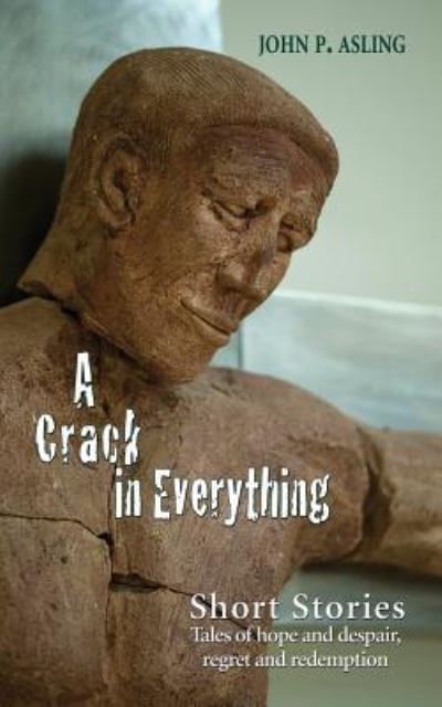 Cover for John P. Asling · A Crack in Everything (Paperback Book) (2017)