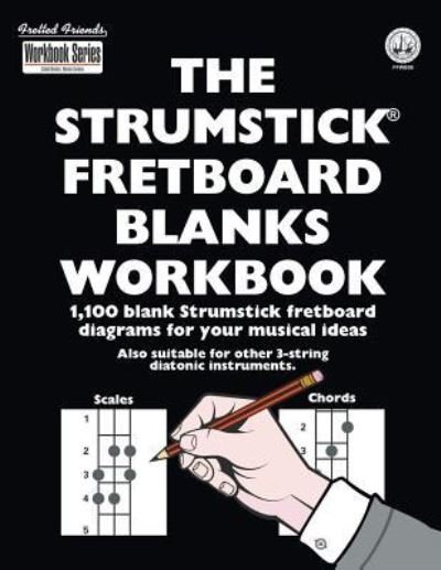 Cover for Tobe a Richards · The Strumstick Fretboard Blanks Workbook: 1,100 Blank Strumstick Fretboard Diagrams for your Musical Ideas - Fretted Friends (Paperback Book) (2018)