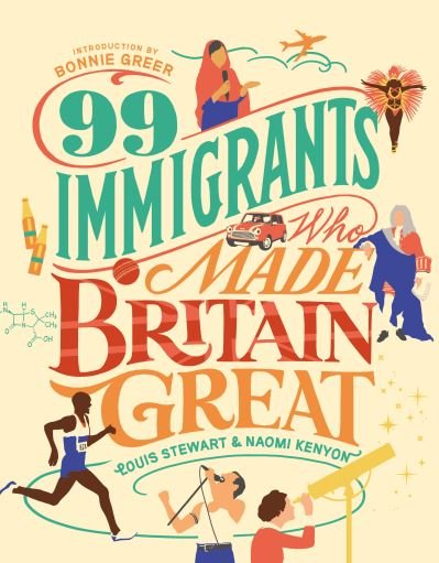 99 Immigrants Who Made Britain Great: Inspirational Individuals Who Shaped the UK - Louis Stewart - Kirjat - Canbury Press - 9781912454310 - maanantai 20. maaliskuuta 2023