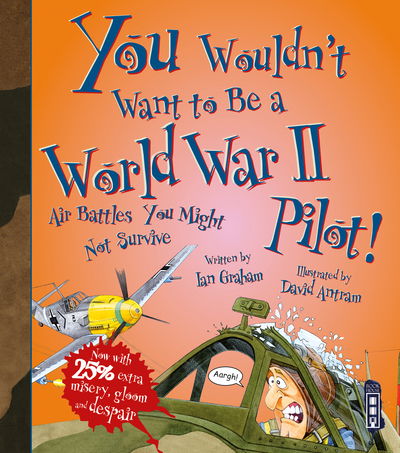 You Wouldn't Want To Be A World War Two Pilot! - You Wouldn't Want To Be - Ian Graham - Books - Salariya Book Company Ltd - 9781912537310 - September 1, 2018