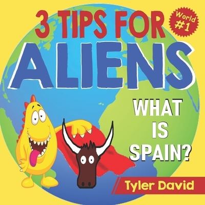 Cover for Tyler David · What is Spain?: 3 Tips For Aliens - 3 Tips for Aliens by Tyler David (Paperback Book) (2021)