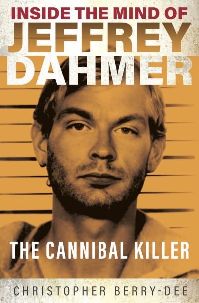 Cover for Christopher Berry-Dee · Inside the Mind of Jeffrey Dahmer: The Cannibal Killer (Pocketbok) (2022)