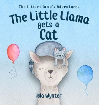 Cover for Isla Wynter · The Little Llama Gets a Cat - The Little Llama's Adventures (Hardcover Book) (2021)
